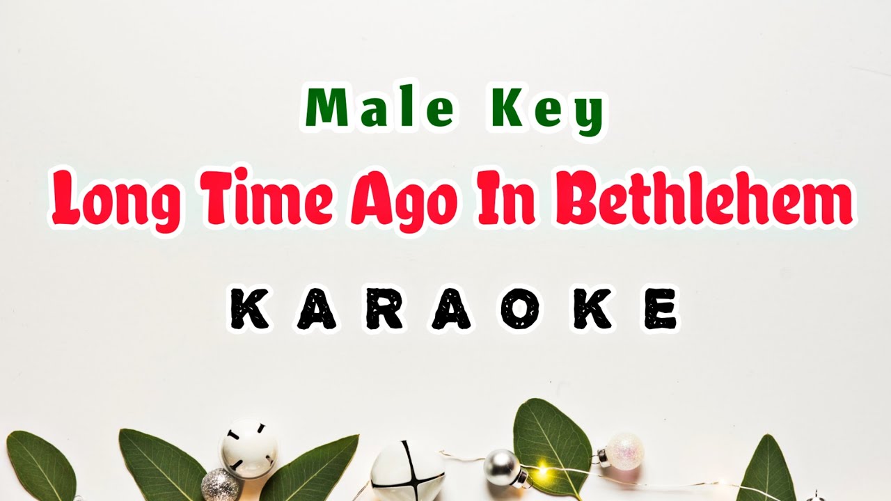 Long Time Ago In Bethlehem Karaoke Male Key