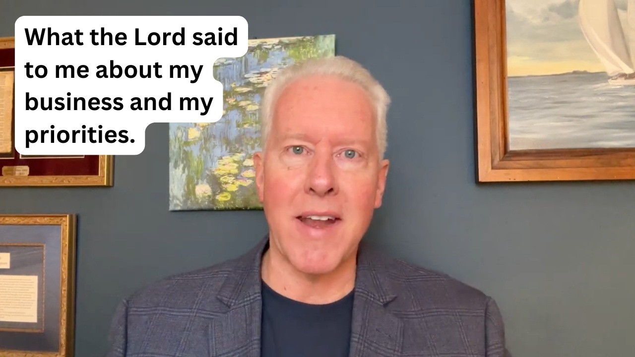 What the Lord said to me about my business and my priorities. - John Fenn