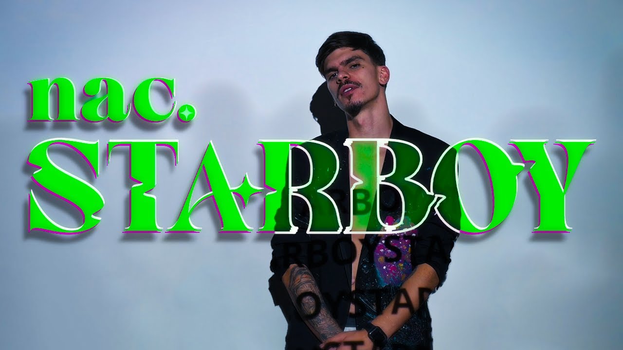 nac. - STARBOY (Official Video)