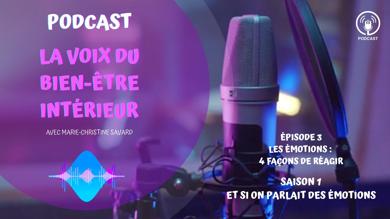 S01 E03 Les émotions : 4 façons de réagir par Marie-Christine Savard, alchimiste des émotions