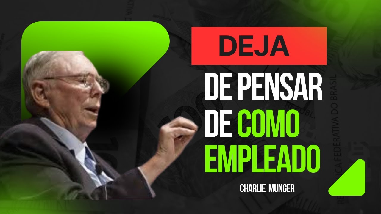 MENTALIDAD DE CHARLIE MUNGER - DEJA DE PENSAR COMO EMPLEADO