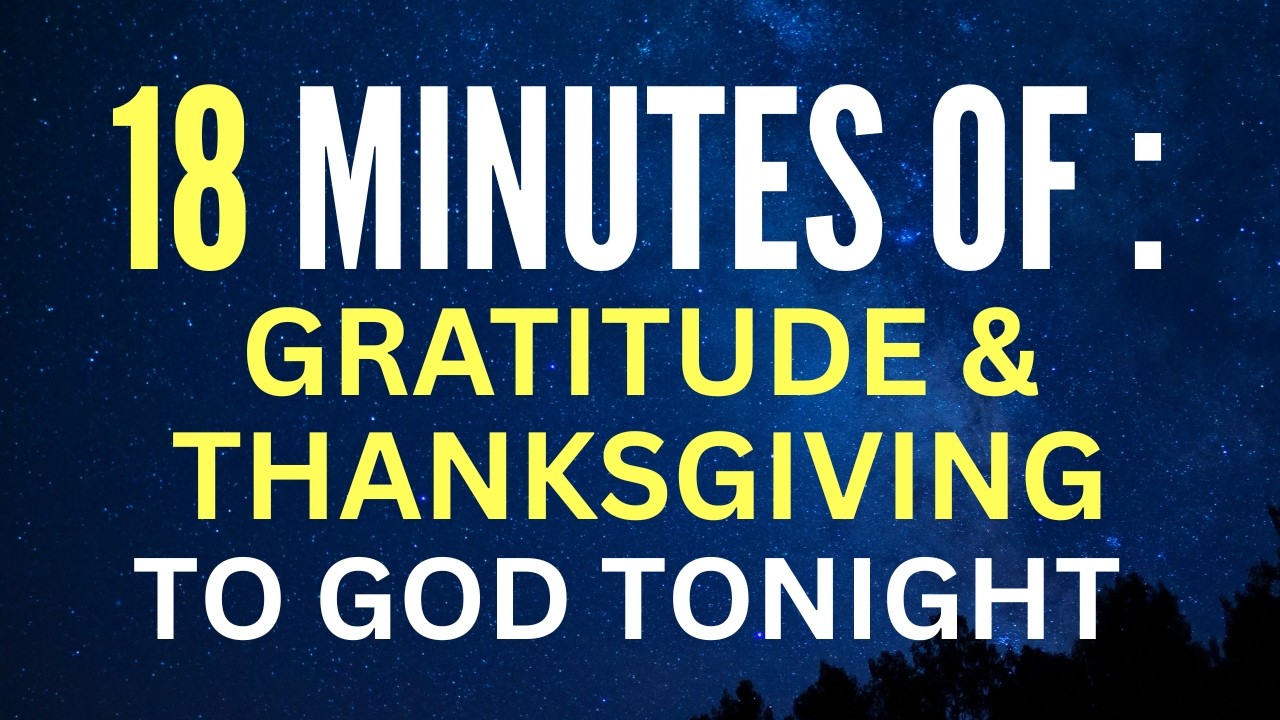 18 Minutes of Gratitude and Thanksgiving for the New Month and Old Month | Night Prayer