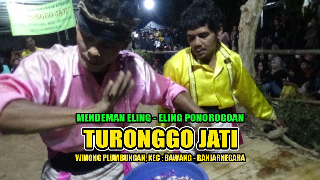 ELING ELING PONOROGOAN TURONGGO JATI WINONG PLUMBUNGAN, KEC BAWANG   BANJARNEGARA