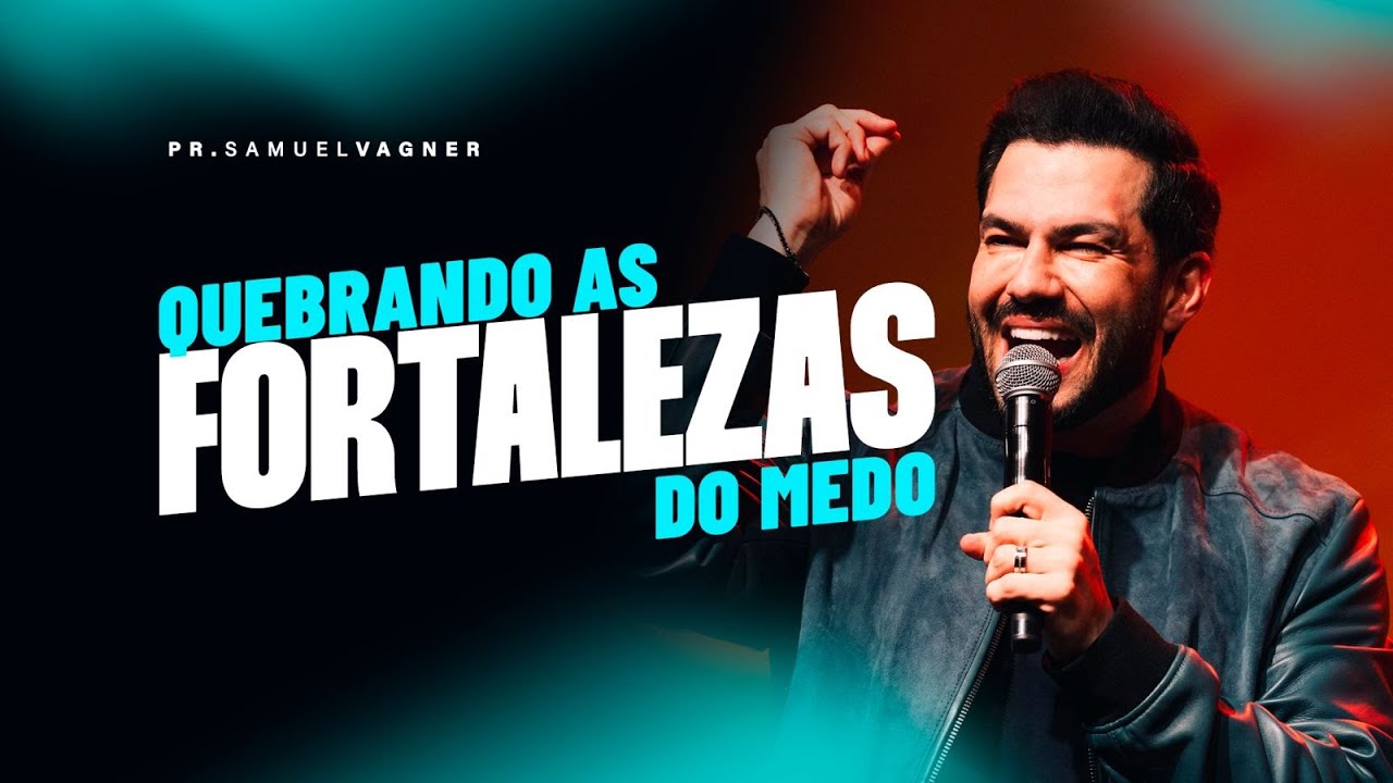 QUEBRANDO AS FORTALEZAS DO MEDO | SAMUEL VAGNER
