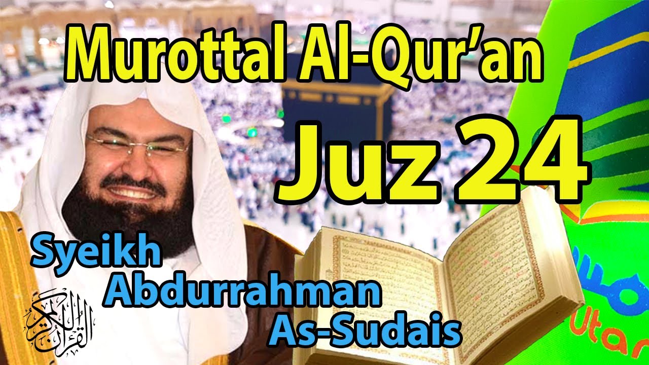 MUROTTAL AL QUR'AN JUZ 24 SYEIKH SUDAIS