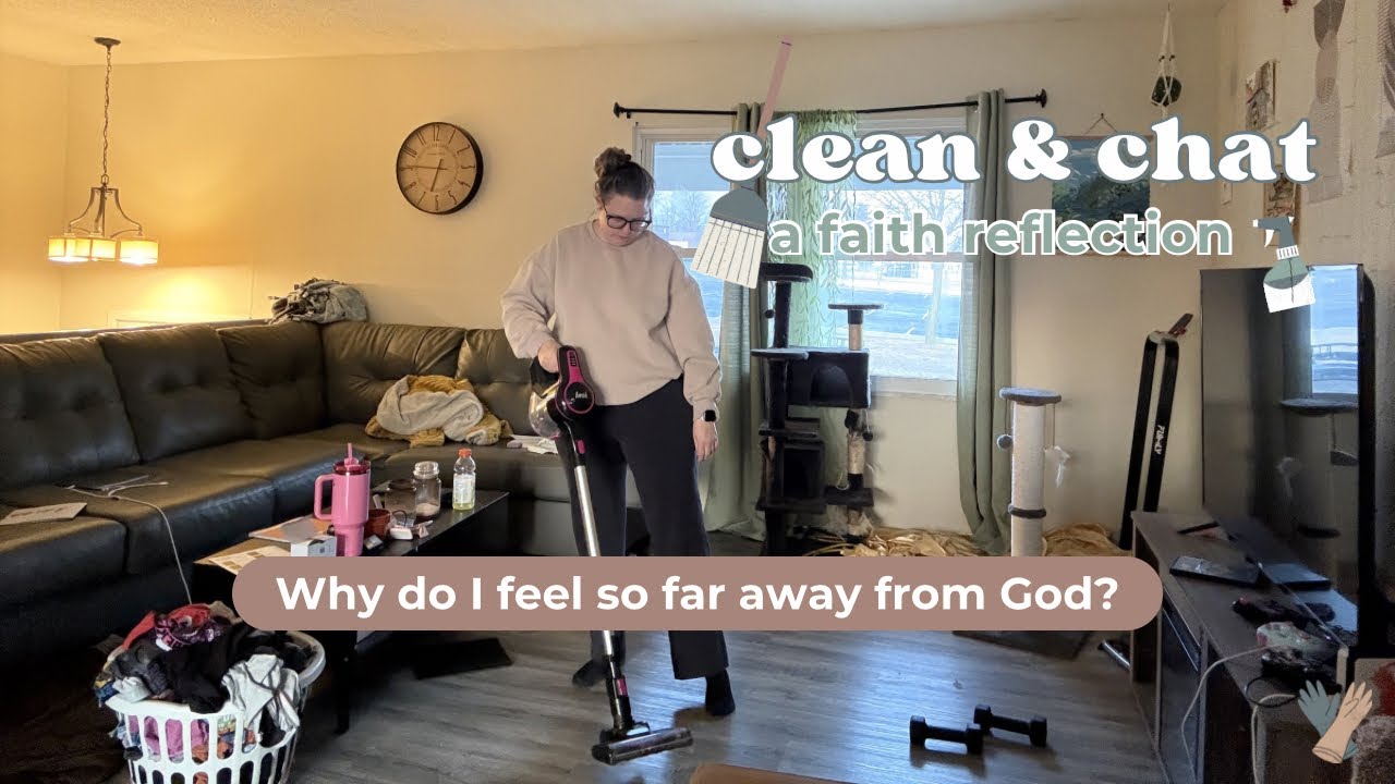 Clean with Me While we Talk About Feeling Far from God