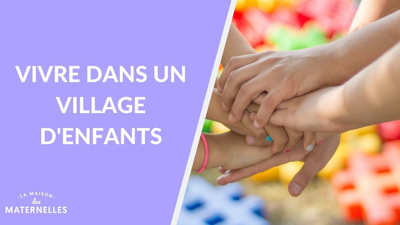 Vivre dans un village d'enfants - La Maison des maternelles #LMDM