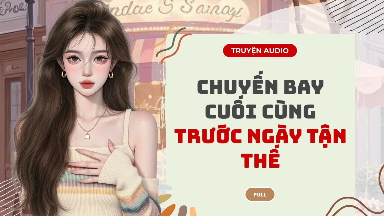 [TRUYỆN AUDIO] Chuyến Bay Cuối Cùng Trước Ngày Tận Thế