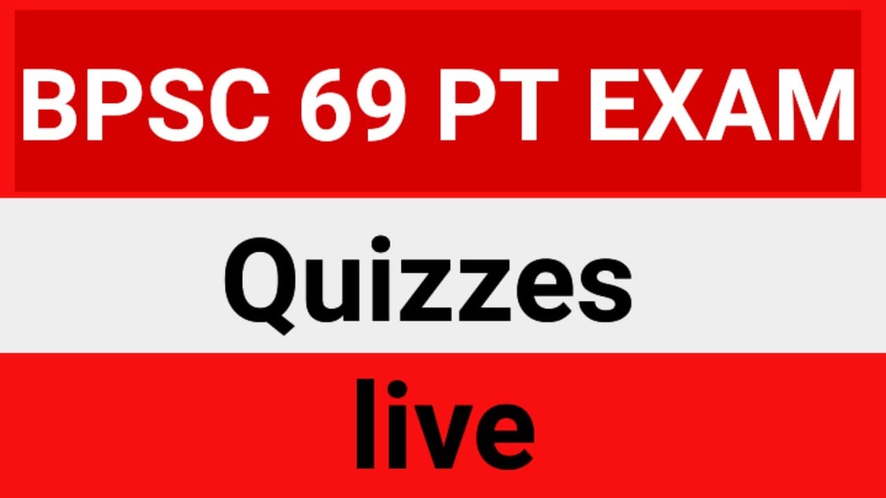 BPSC 69 PT QUIZZES 2023