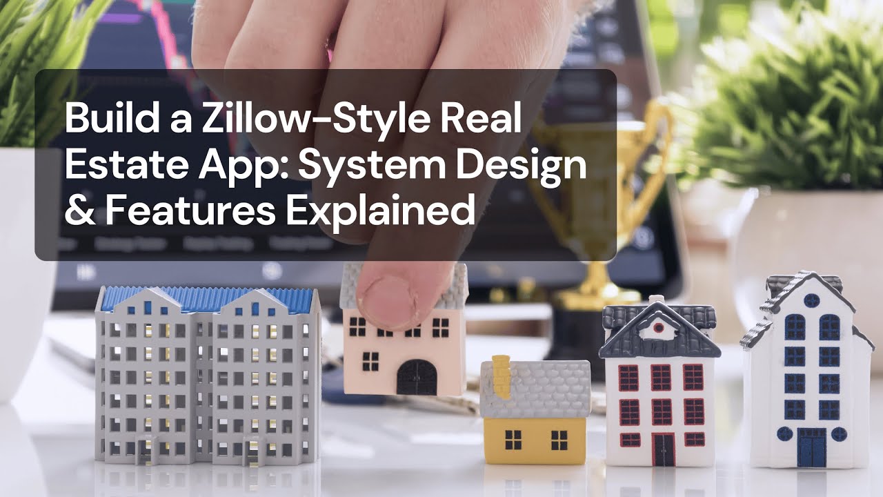 Build a Zillow-Style Real Estate App: System Design & Features Explained