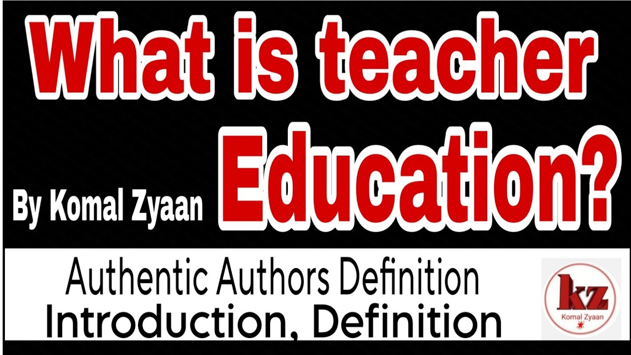 What is teacher education,teacher education, education