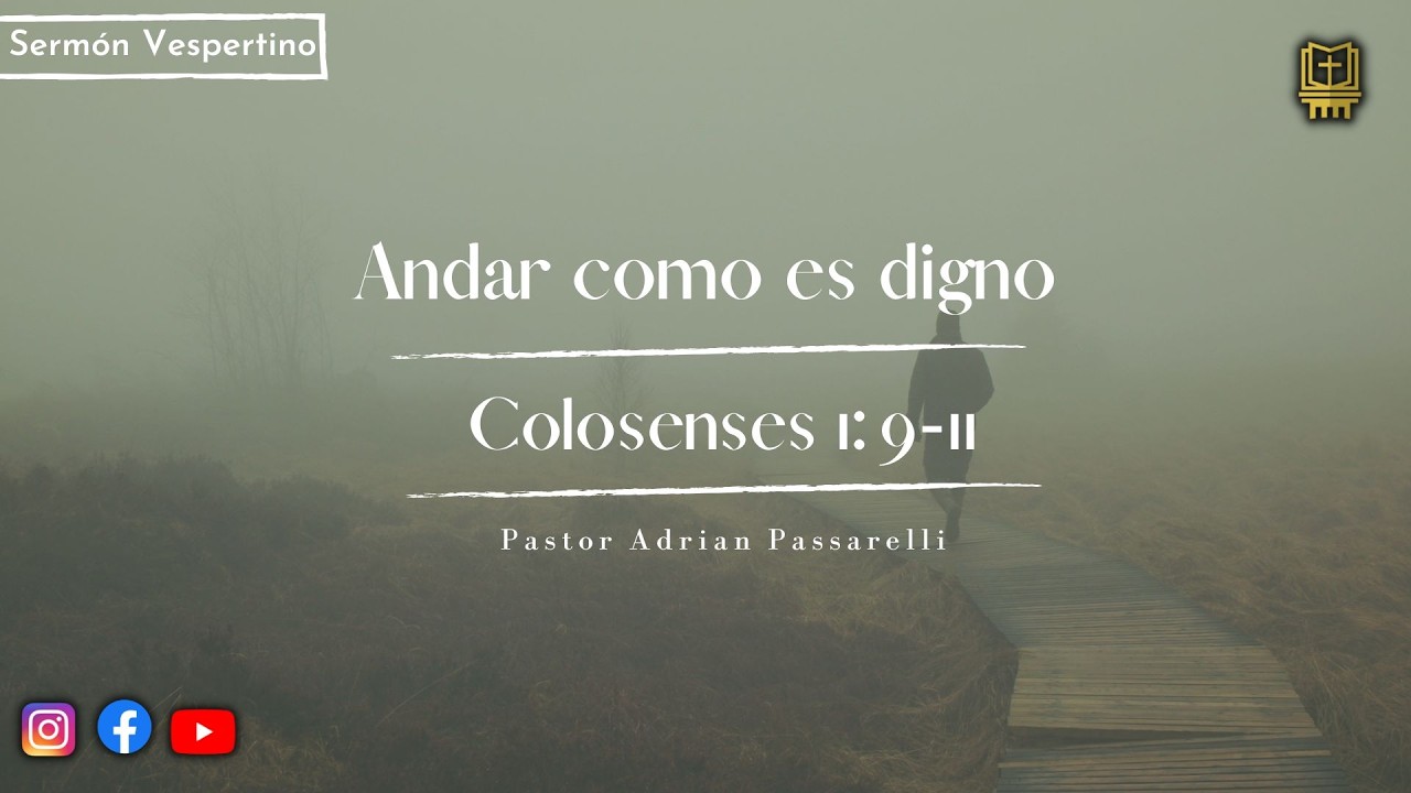 Andar como es digno - Colosenses 1:9-10 | Pastor Adrián Passarelli