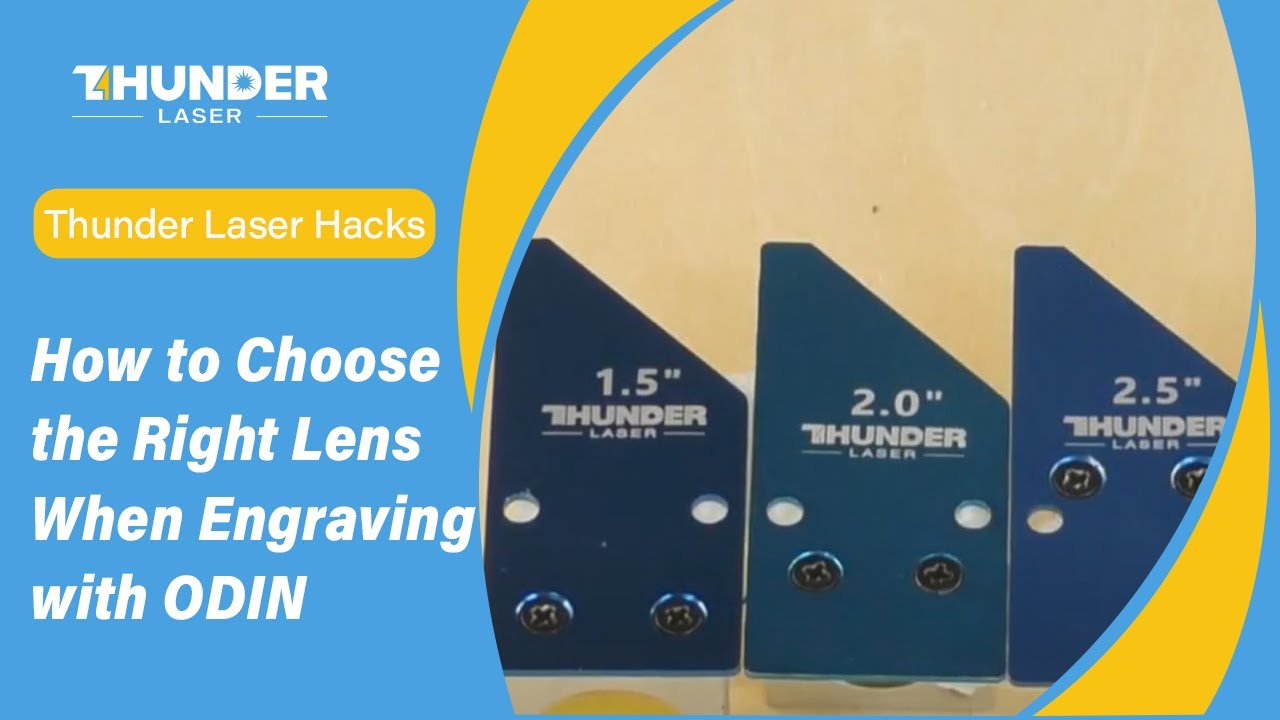 Thunder Laser Hacks: How to Choose the Right Lens When Engraving with ODIN