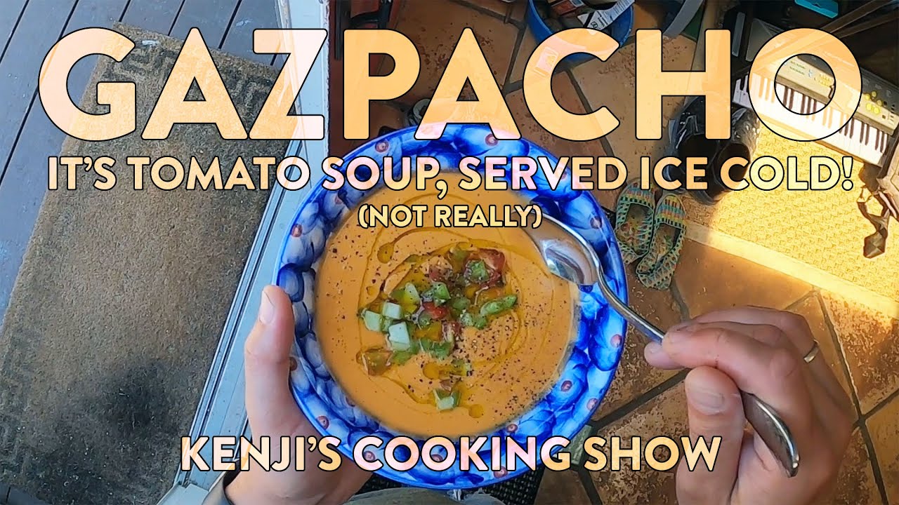 Gazpacho | Kenji's Cooking Show