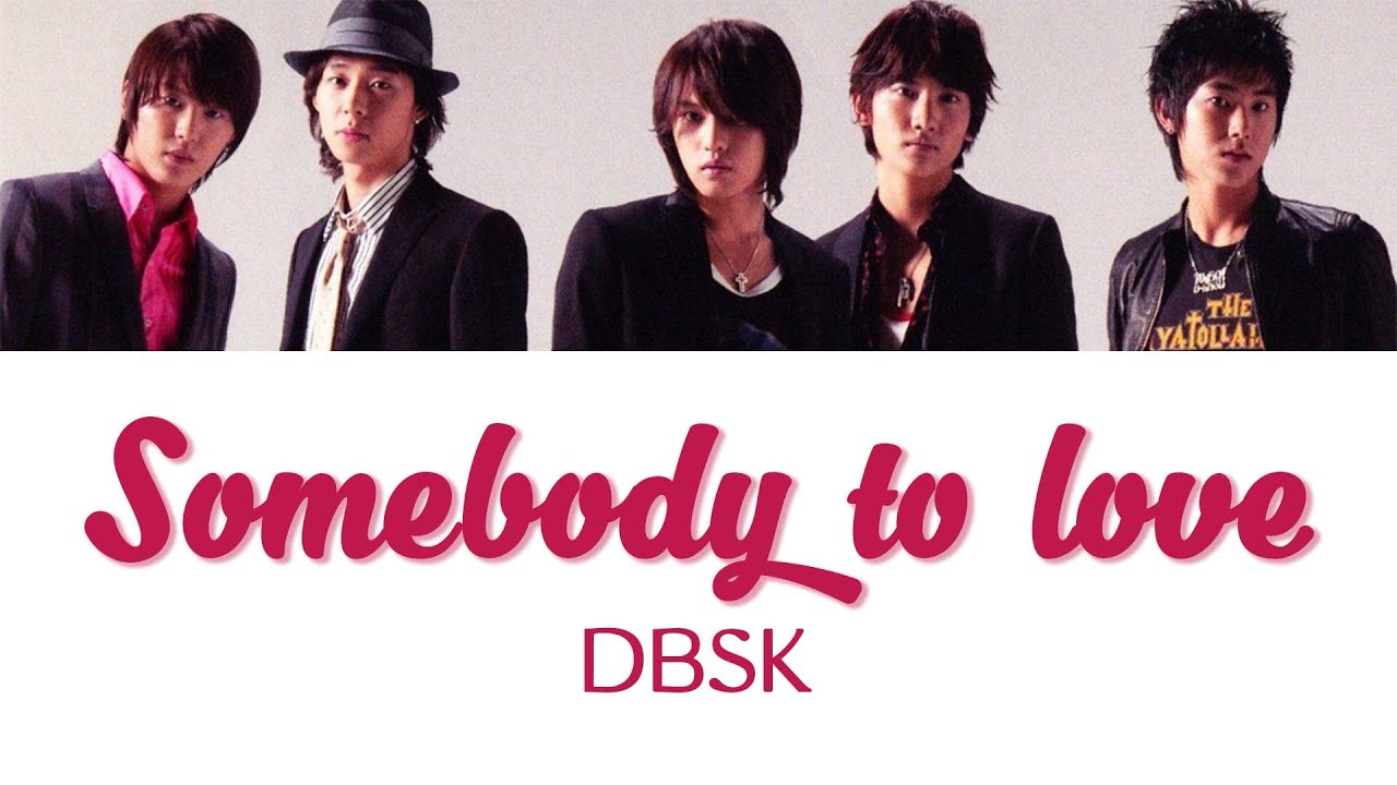 Somebody To Love - DBSK 東方神起 [Kanji + Rom + Engsub] Lyrics