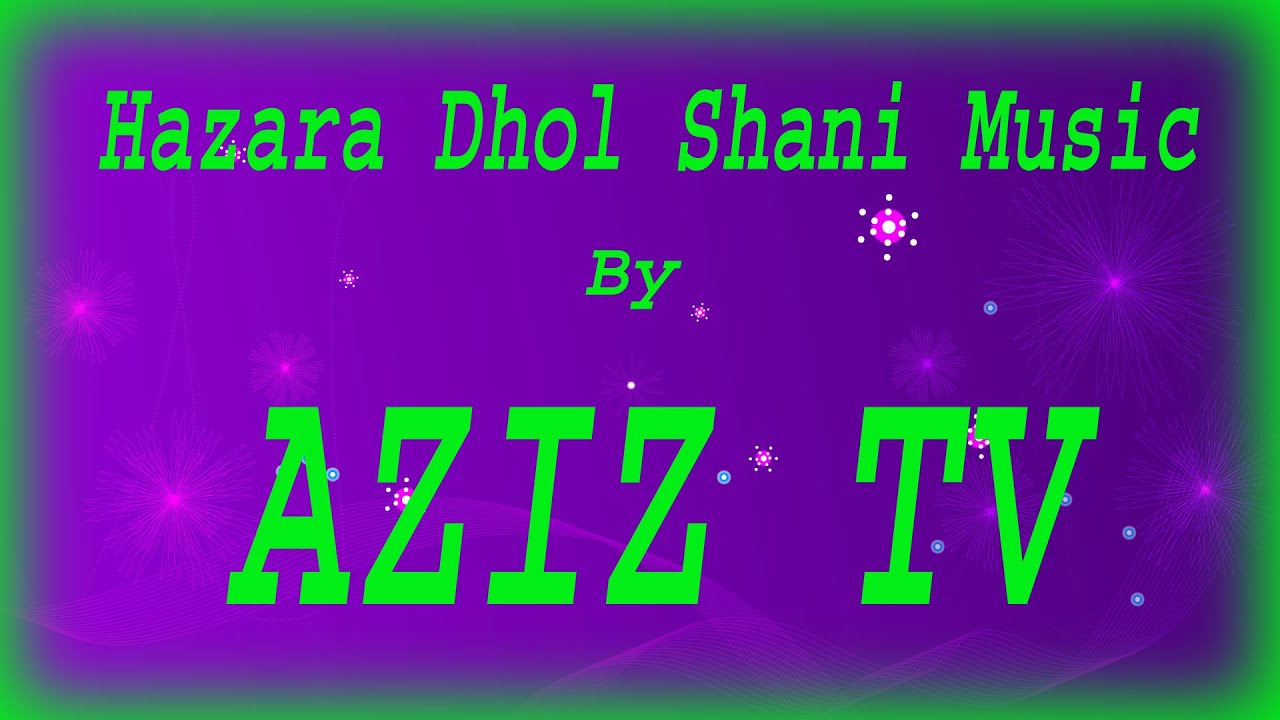 Hazara Dhol Shani Music By AZIZ TV 03015999909