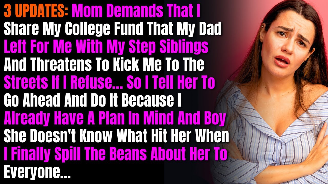 3 UPDATES: Mom Demands That I Share My College Fund That My Dad Left For Me With My Step Siblings...