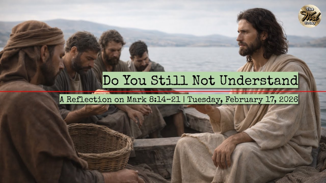 Do You Still Not Understand – A Reflection on Mark 8:14–21 | Tuesday, February 17, 2026