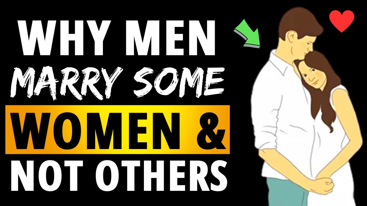 Why Men Marry Some Women & Not Others [ Reasons Will Shock You ]