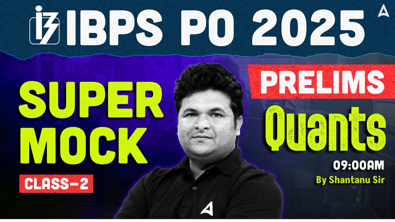 IBPS PO 2025 Prelims | Super Mock Class 2 | IBPS PO Quant By Shantanu Sir
