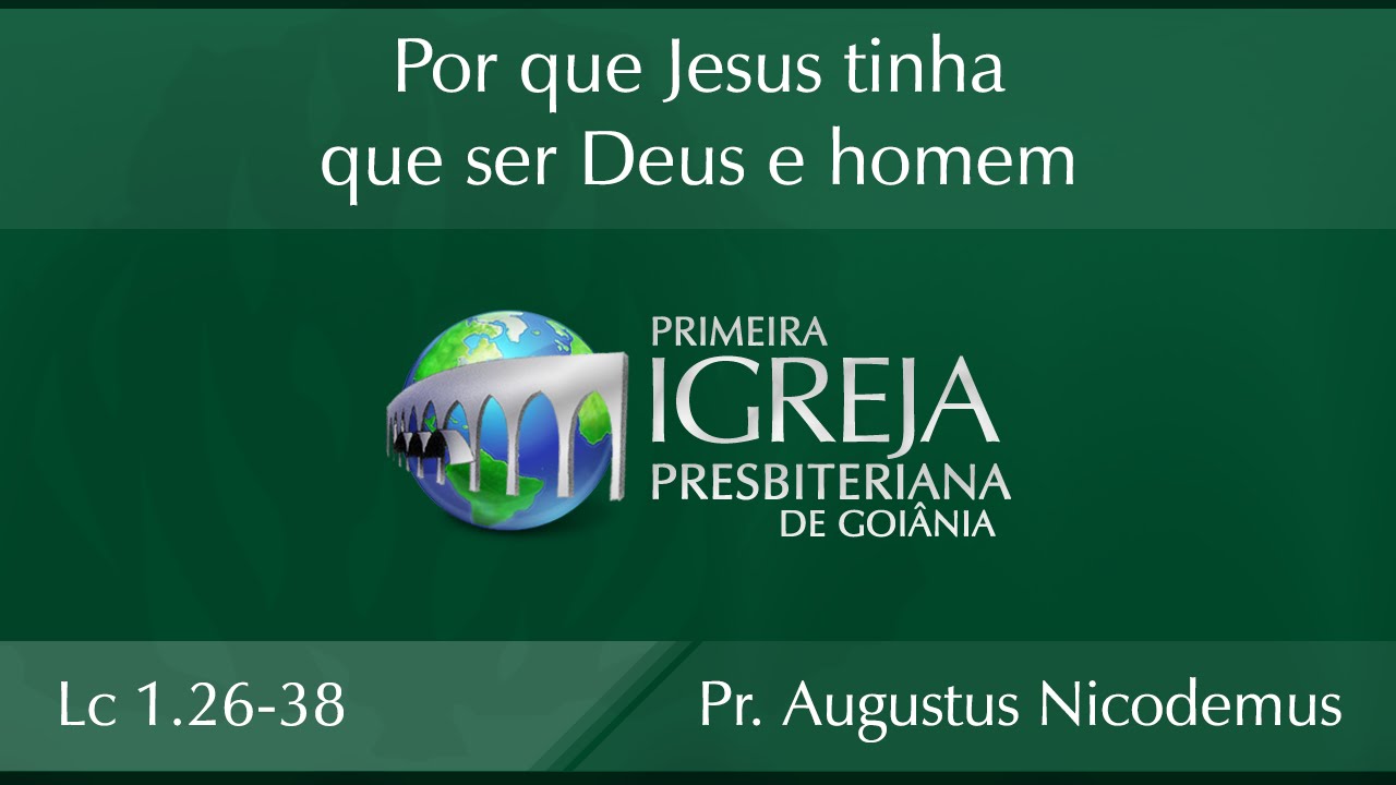 Por que Jesus tinha que ser Deus e homem - Augustus Nicodemus