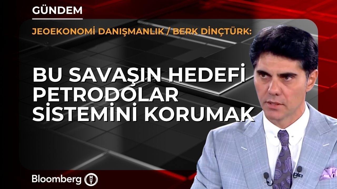 Bu savaşın hedefi petrodolar sistemini korumak - Berk Din&ccedil;t&uuml;rk