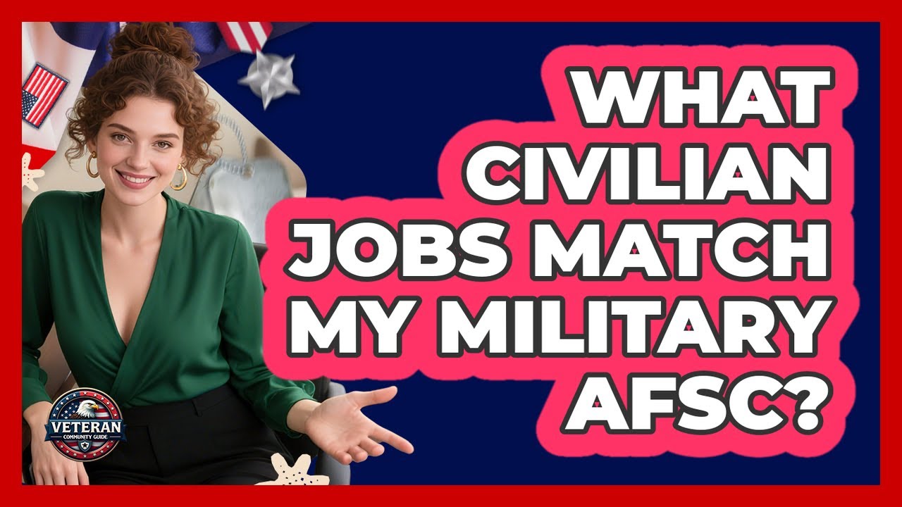 What Civilian Jobs Match My Military AFSC? - Veteran Community Guide