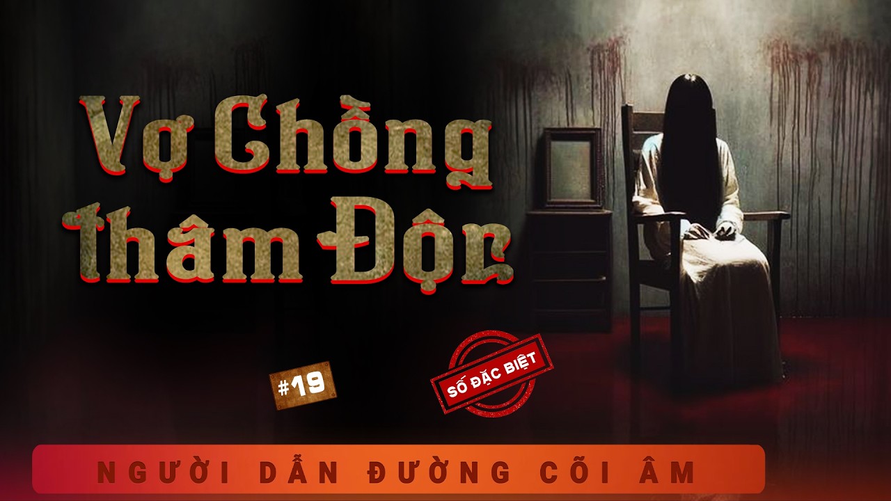 SỐ ĐẶC BIỆT #19: Vợ Chồng Thâm Độc - Rương Vàng Oan Nghiệt - Duy Thuận kể truyện ma đời thực ám ảnh