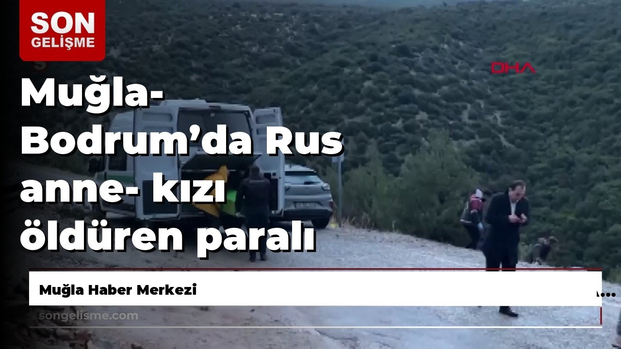Muğla- Bodrum&rsquo;da Rus anne- kızı &ouml;ld&uuml;ren paralı asker eski eş: Ger&ccedil;eğin ortaya &ccedil;ıkmasını ben de is...