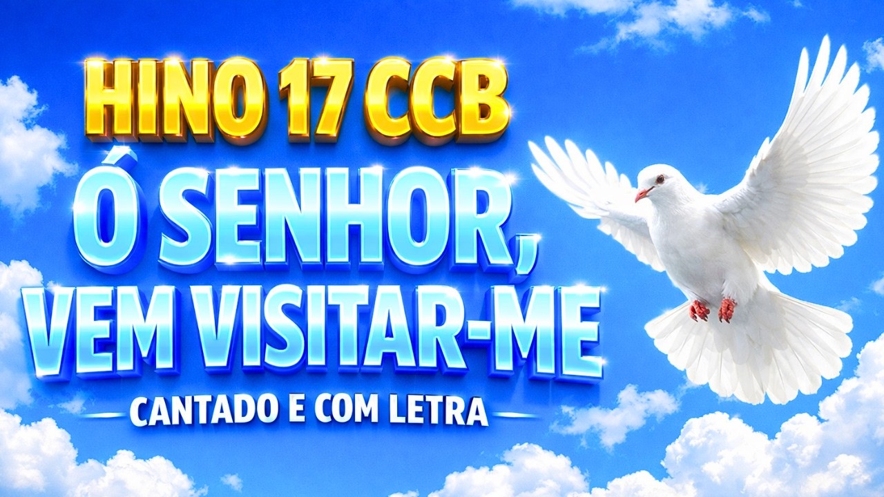 HINO 17 CCB - Ó Senhor, vem visitar me - HINÁRIO 5 - Hino Cantado COM LETRA