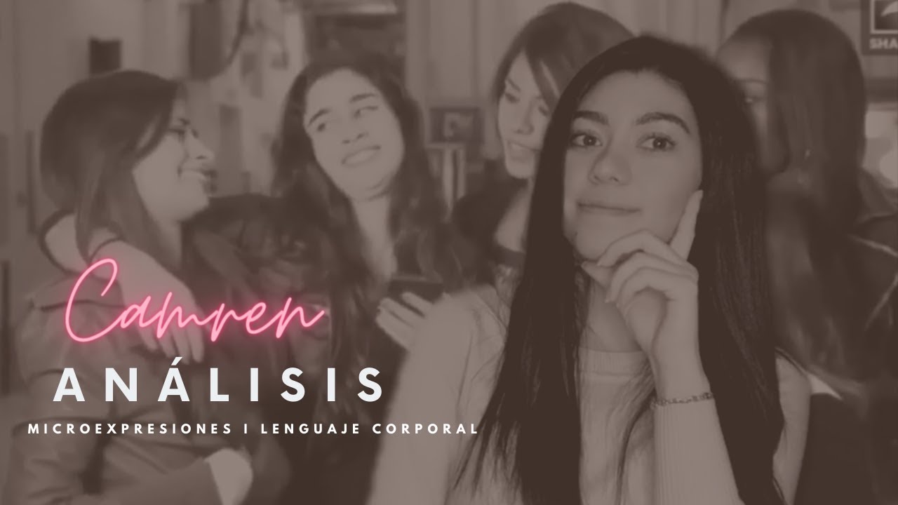 Análisis Camren (lenguaje corporal y microexpresiones)