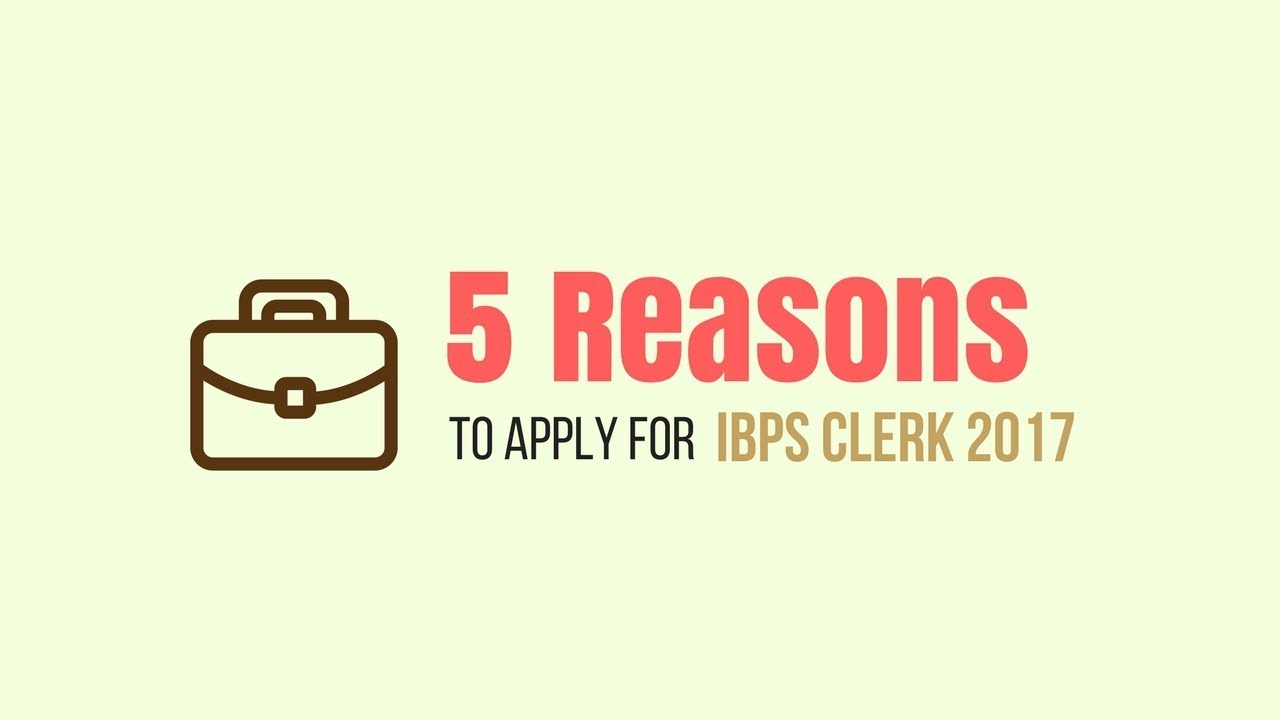 5 Reasons To Apply For IBPS Clerk 2017 Exam