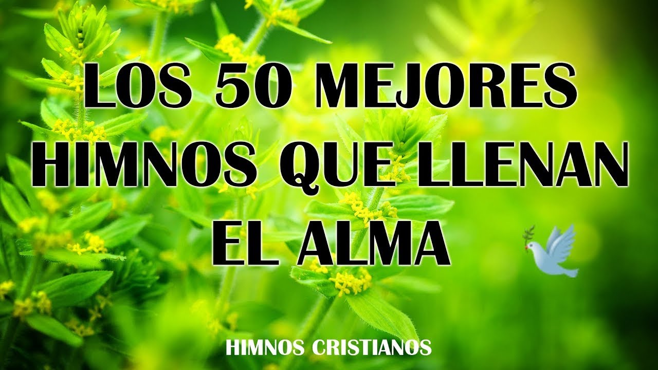 Los 50 Mejores Himnos Que Llenan El Alma - Preciosos Himnos Para Exaltar A Nuestro Señor