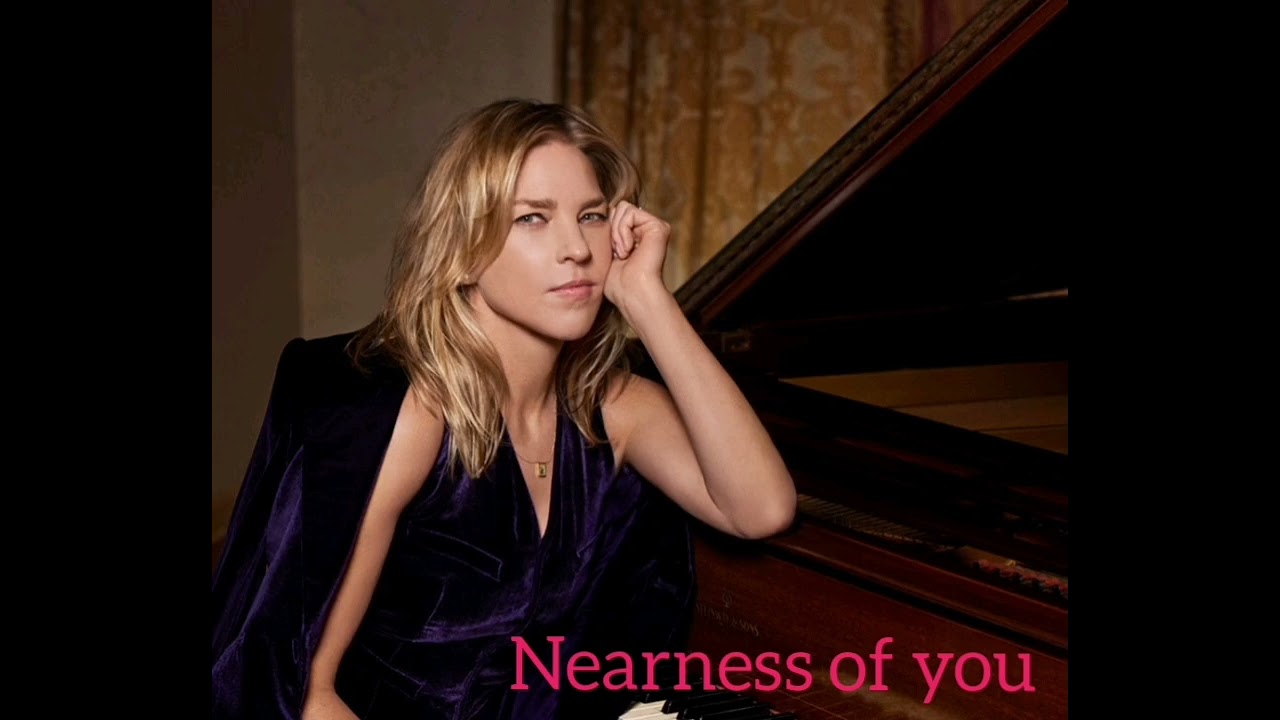 Diana Crall- Nearness of you. 