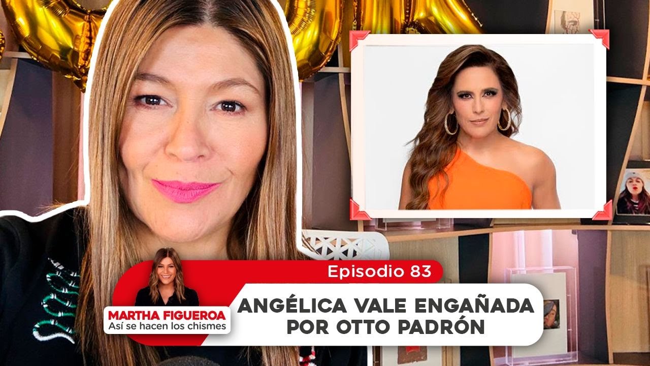 Episodio 83 | Martha Figueroa:  Angélica Vale engañada por Otto Padrón