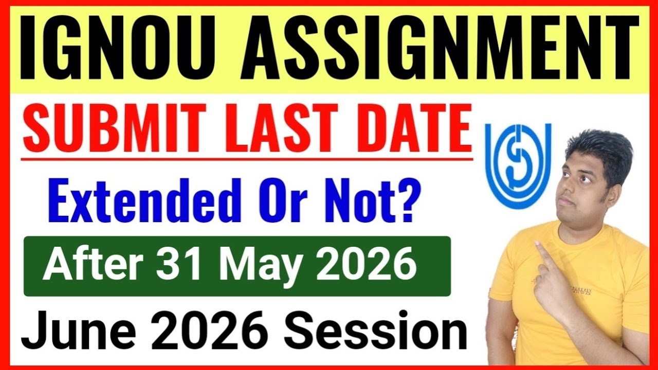 IGNOU June 2026 Assignment Submit Last Date Extended Or Not After 31 May? | IGNOU Assignment 2026