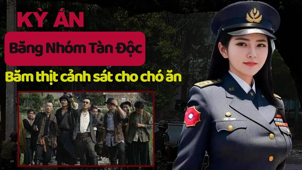 Kỳ Án Trung Quốc : Cảnh Sát Cũng Phải Khiếp Sợ Băng Nhóm Tàn Ác Này | Hồ Sơ Kỳ Án