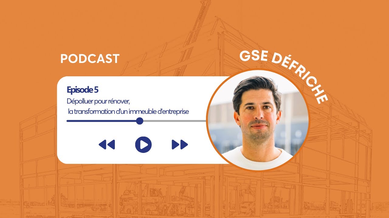 [Podcast] EP.5 Dépolluer pour rénover, la transformation d'un immeuble d'entreprise