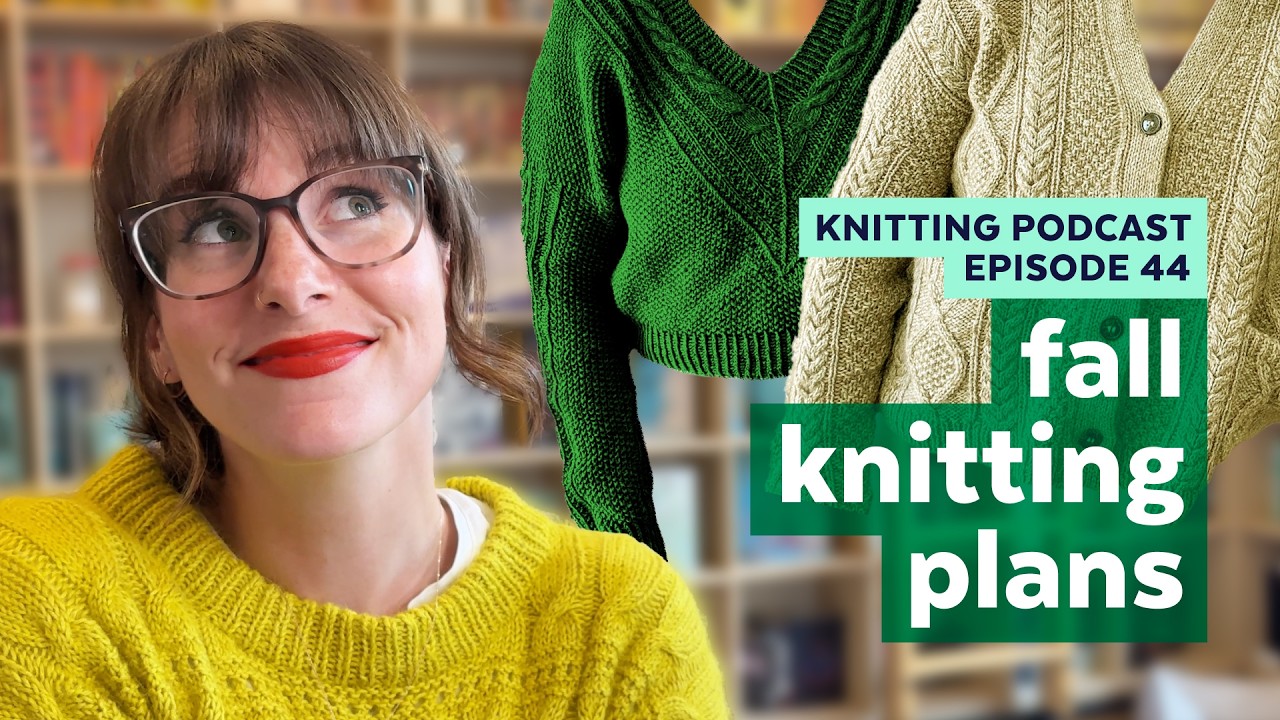 2025 Fall Knitting Plans + Pipe Dreams ft. SOJOS Sunglasses | KNITTING PODCAST | Episode 44