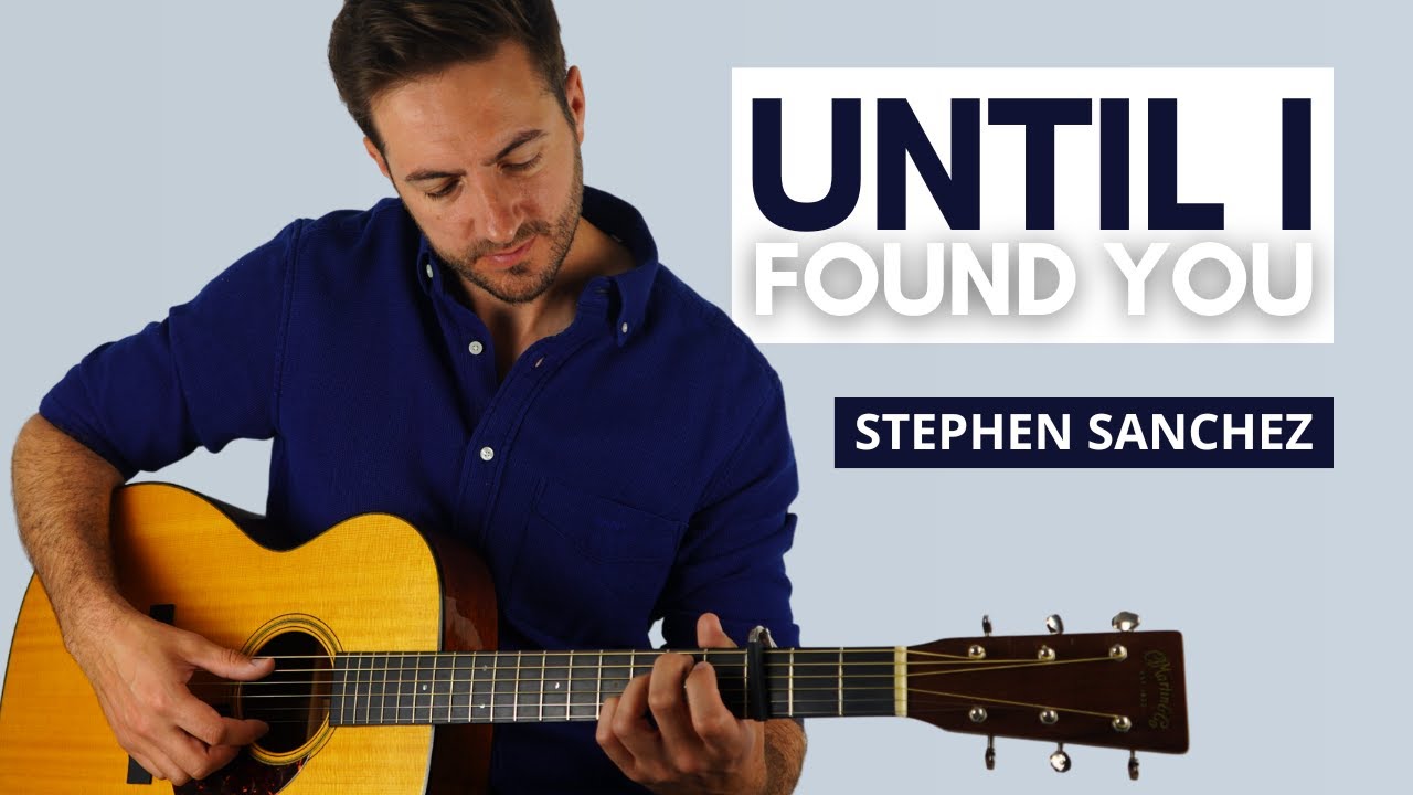 How to Play Until I Found You by Stephen Sanchez for Fingerstyle Guitar