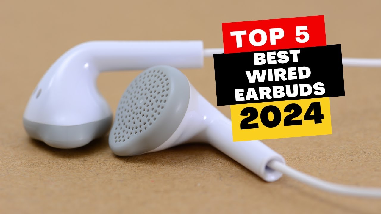 Top 5 Best Wired Earbuds Of 2024