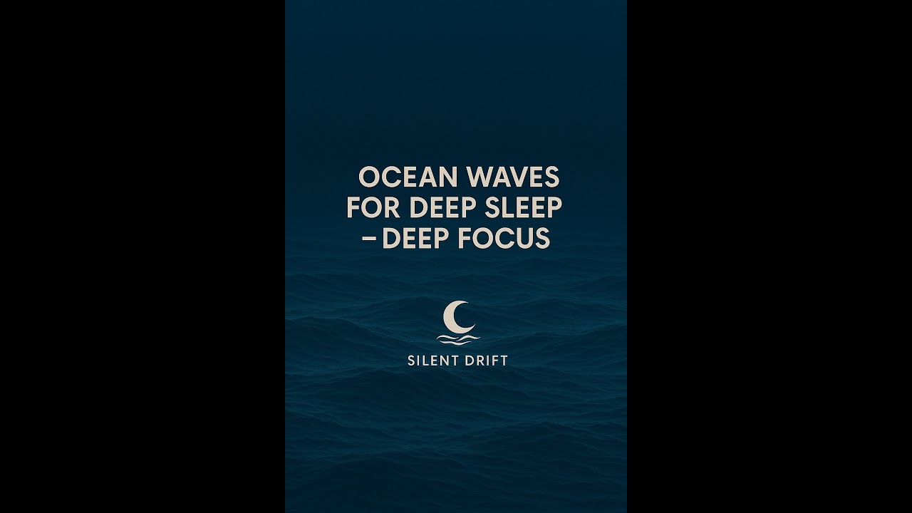 Ocean Waves for Deep Sleep – Deep Focus | 5 Hours Relaxing Ambience | Silent Drift
