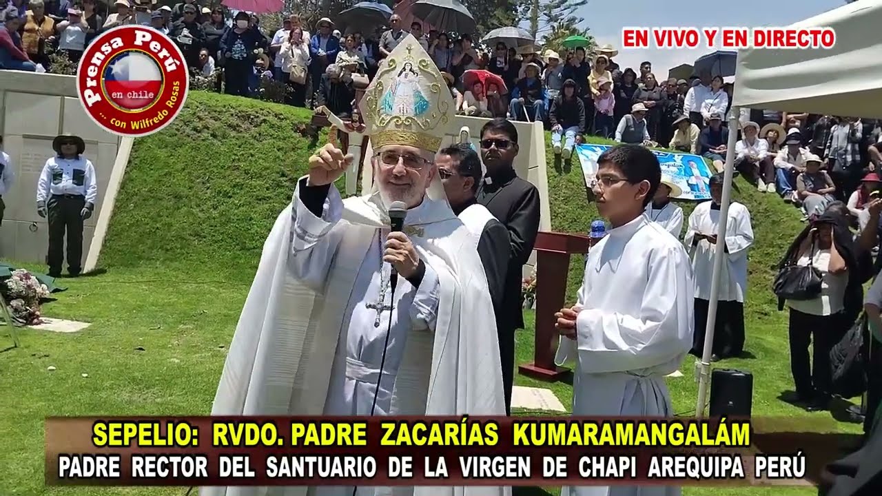 SEPELIO DEL PADRE ZACARÍAS KUMARAMANGALÁM - RECTOR DEL SANTUARIO DE LA VIRGEN DE CHAPI AREQUIPA-PERÚ