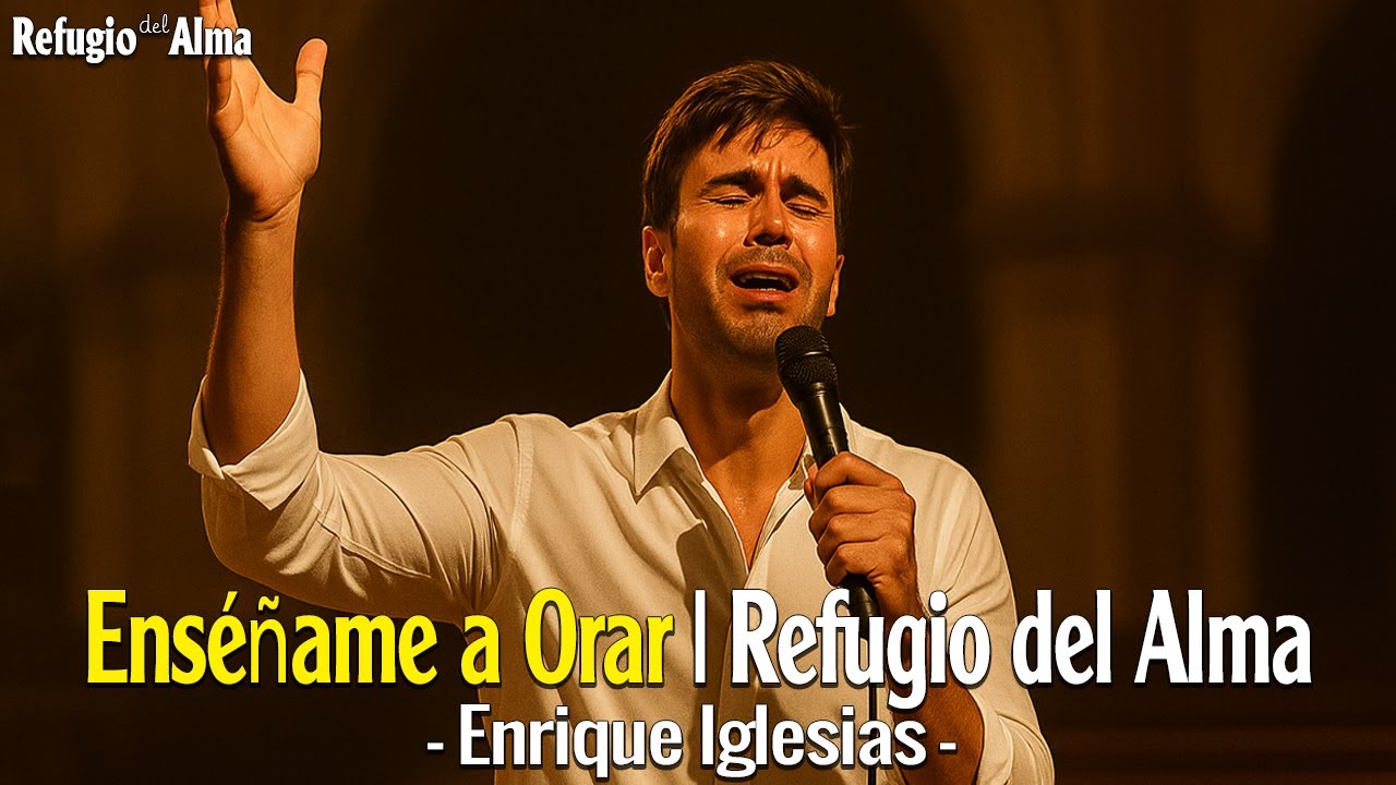 Enrique Iglesias - Enséñame a Orar | Refugio del Alma✨