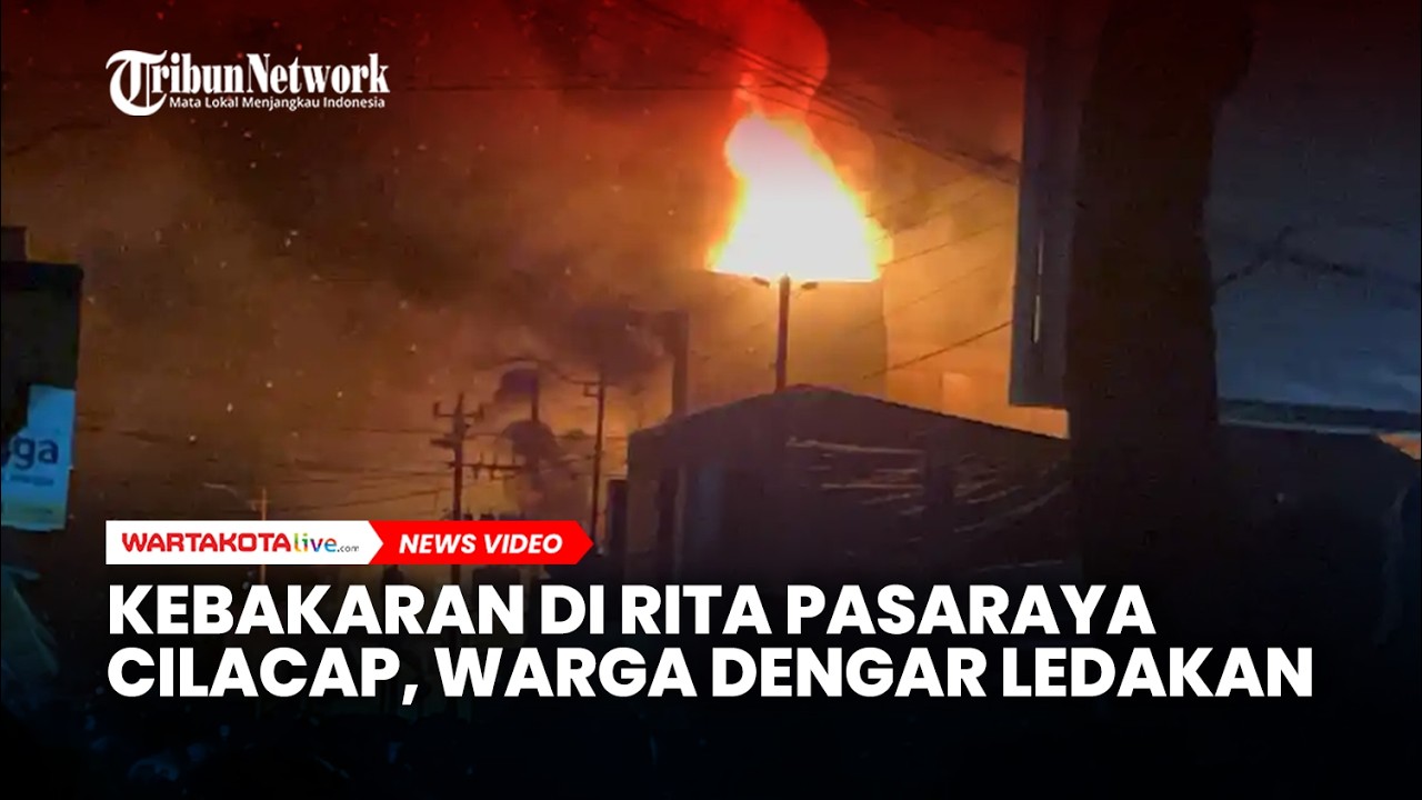 Kebakaran di Rita Pasaraya Cilacap, Warga Dengar Ledakan