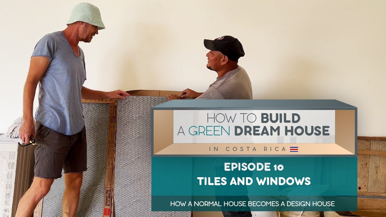 How to build a Green Dream House in Santa Teresa, Costa Rica I Episode 10 I Tiles and Windows