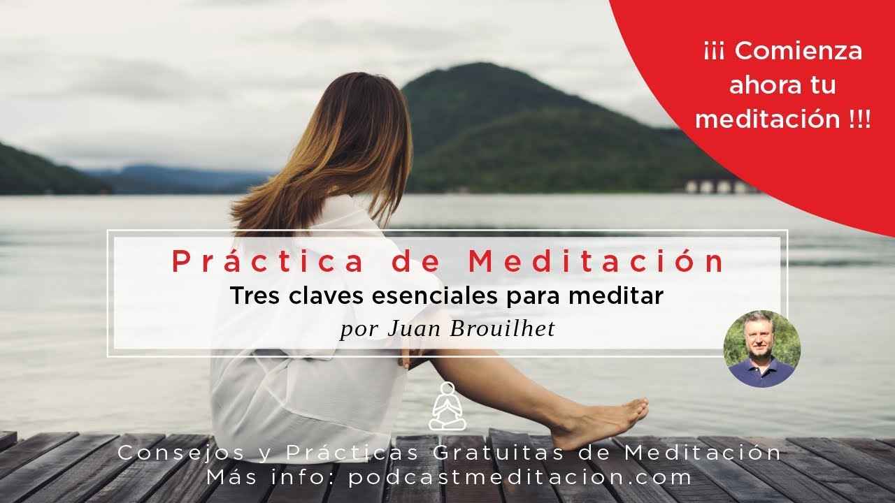 Tres claves para la meditación. Meditación guiada Juan Brouilhet