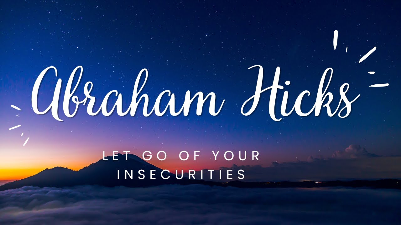 Abraham Hicks ~ Let Go of Your insecurities With Your Alignment 💖🧘‍♀️