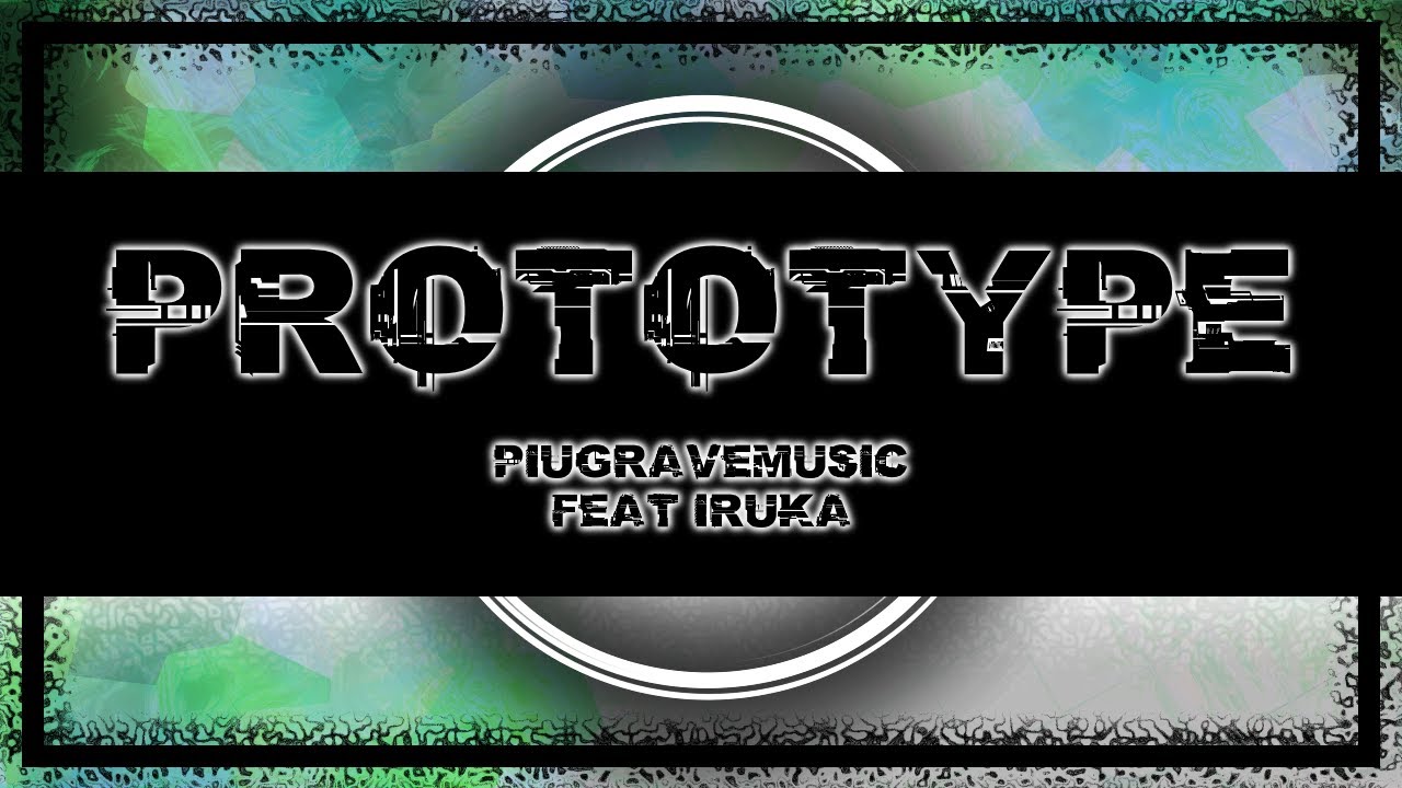 PiuGraveMusic (Feat Iruka): Prototype [TRAP/DUBSTEP]