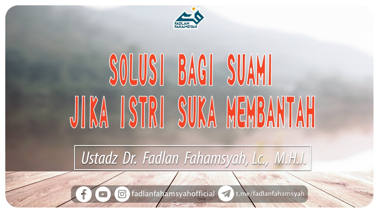 Solusi bagi Suami jika Istri Suka Membantah - Ustadz Dr. Fadlan Fahamsyah, Lc., M.H.I.